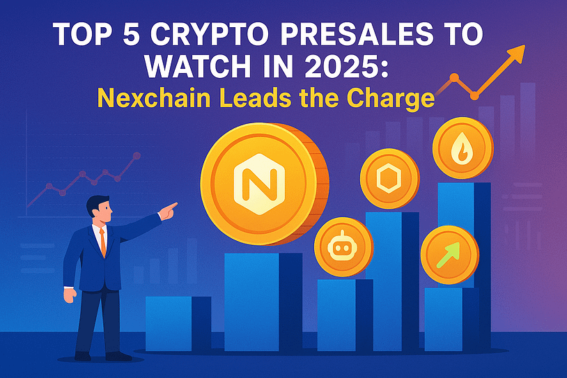 Top 5 Crypto Presales to Watch in 2025: Nexchain Leads the Charge