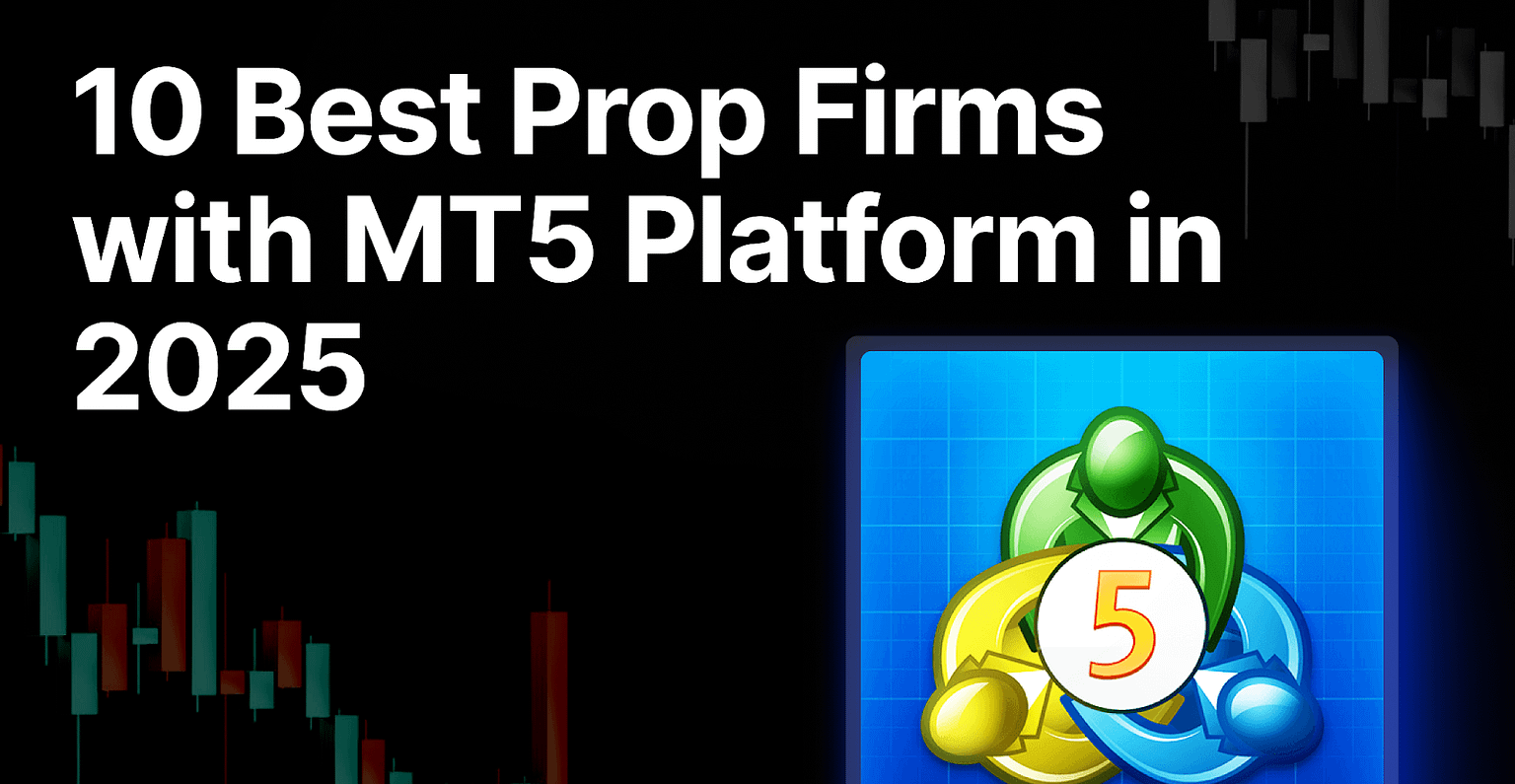 10 Best Prop Firms with MT5 Platform in 2025: For Ambitious Forex Traders